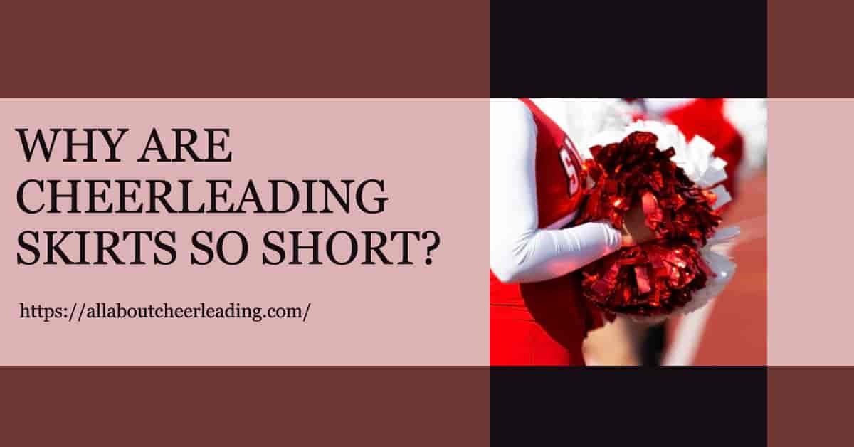 Why Are Cheerleading Skirts So Short? Unraveling the Mystery Behind the