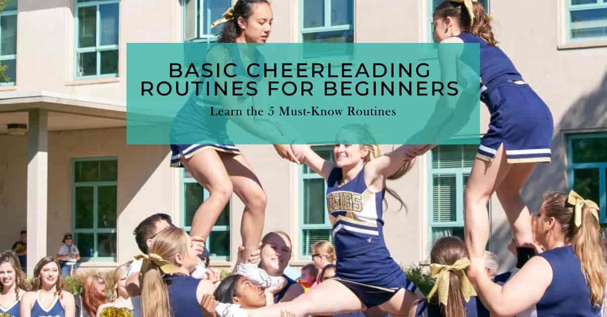 Learn the 5 MustKnow Basic Cheerleading Routines for Beginners