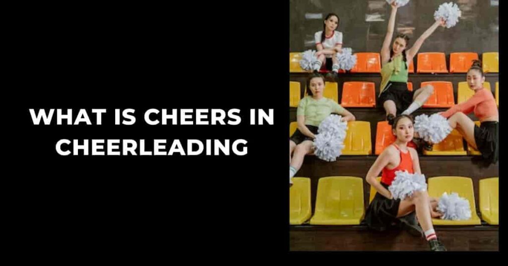 What is Cheers in Cheerleading The Ultimate Guide to Uplifting Spirits